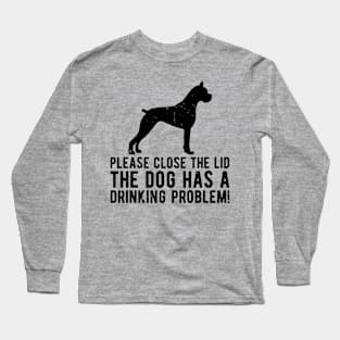 please close the lid the dog has a drinking problem! Long Sleeve T-Shirt